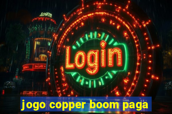 jogo copper boom paga